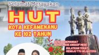 HUT Kota Kefamenanu ke-102: Usia Matang di Tengah Realita Pahit HUT Kota Kefamenanu ke-102: Usia Matang di Tengah Realita Pahit